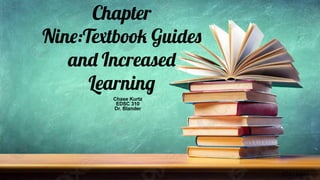 Chapter
Nine:Textbook Guides
and Increased
Learning
Chase Kurtz
EDSC 310
Dr. Blander
 