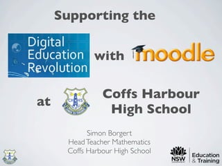 Supporting the


             with

                Coffs Harbour
at
                 High School
            Simon Borgert
      Head Teacher Mathematics
      Coffs Harbour High School
 