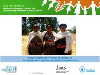 UN Women Communications Strategy 
Supporting the Government of Ethiopia to 
Accelerate Rural Women’s Economic Empowerment 
for a world without hunger 
 