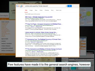 Few features have made it to the general search engines, however
 