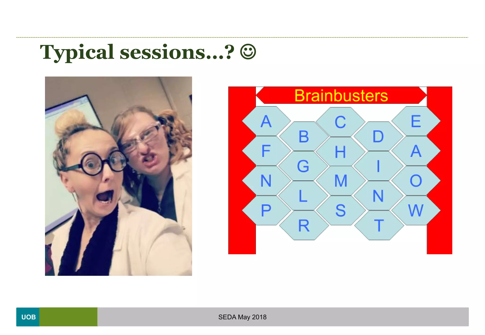 UOB
Typical sessions…? 
SEDA May 2018
 