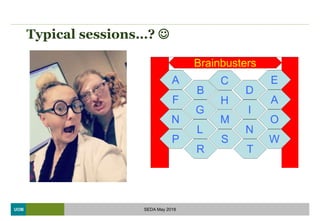 UOB
Typical sessions…? 
SEDA May 2018
 