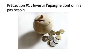 Précaution #1 : Investir l'épargne dont on n'a
pas besoin
 
