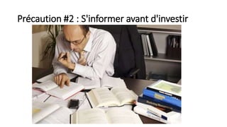 Précaution #2 : S'informer avant d'investir
 