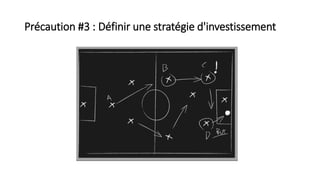 Précaution #3 : Définir une stratégie d'investissement
 