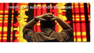 Investir, c’est aussi prendre des risques
 