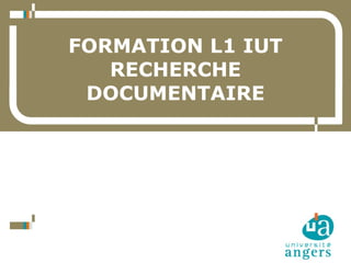 FORMATION L1 IUT
                   RECHERCHE
                 DOCUMENTAIRE




1   01/03/12
    Service Commun de la Documentation
 
