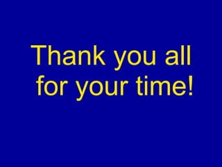Thank you all for your time! 