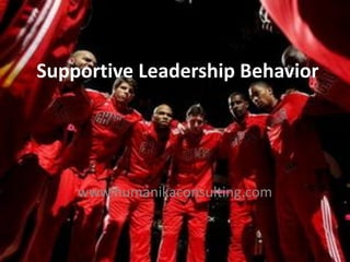 Supportive Leadership Behavior




    www.humanikaconsulting.com
 
