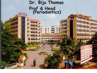 Dr. Biju Thomas
Prof & Head
(Periodontics)
Ss
 
