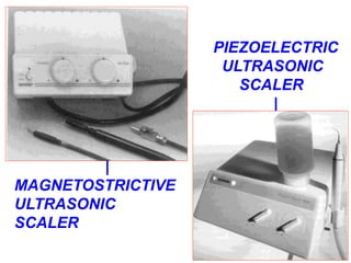 |
MAGNETOSTRICTIVE
ULTRASONIC
SCALER
PIEZOELECTRIC
ULTRASONIC
SCALER
|
 