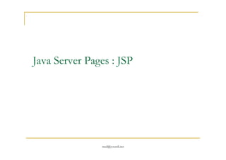 Java Server Pages : JSP
med@youssfi.net
 