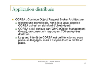 med@youssfi.net | Université Hassan II
Mohammedia 165
Application distribuée
CORBA : Common Object Request Broker Architec...