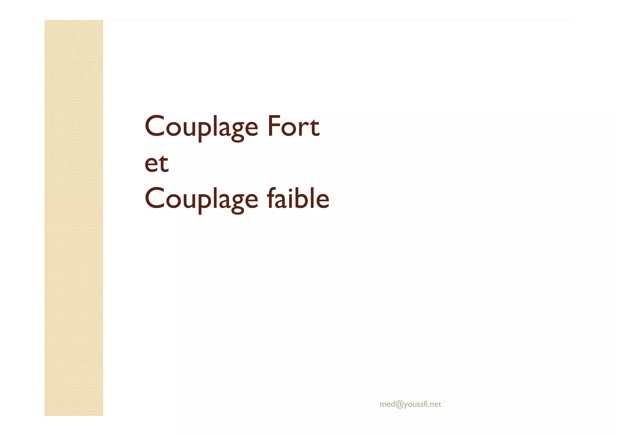 Couplage FortCouplage Fort
etet
Couplage faibleCouplage faible
med@youssfi.net
 