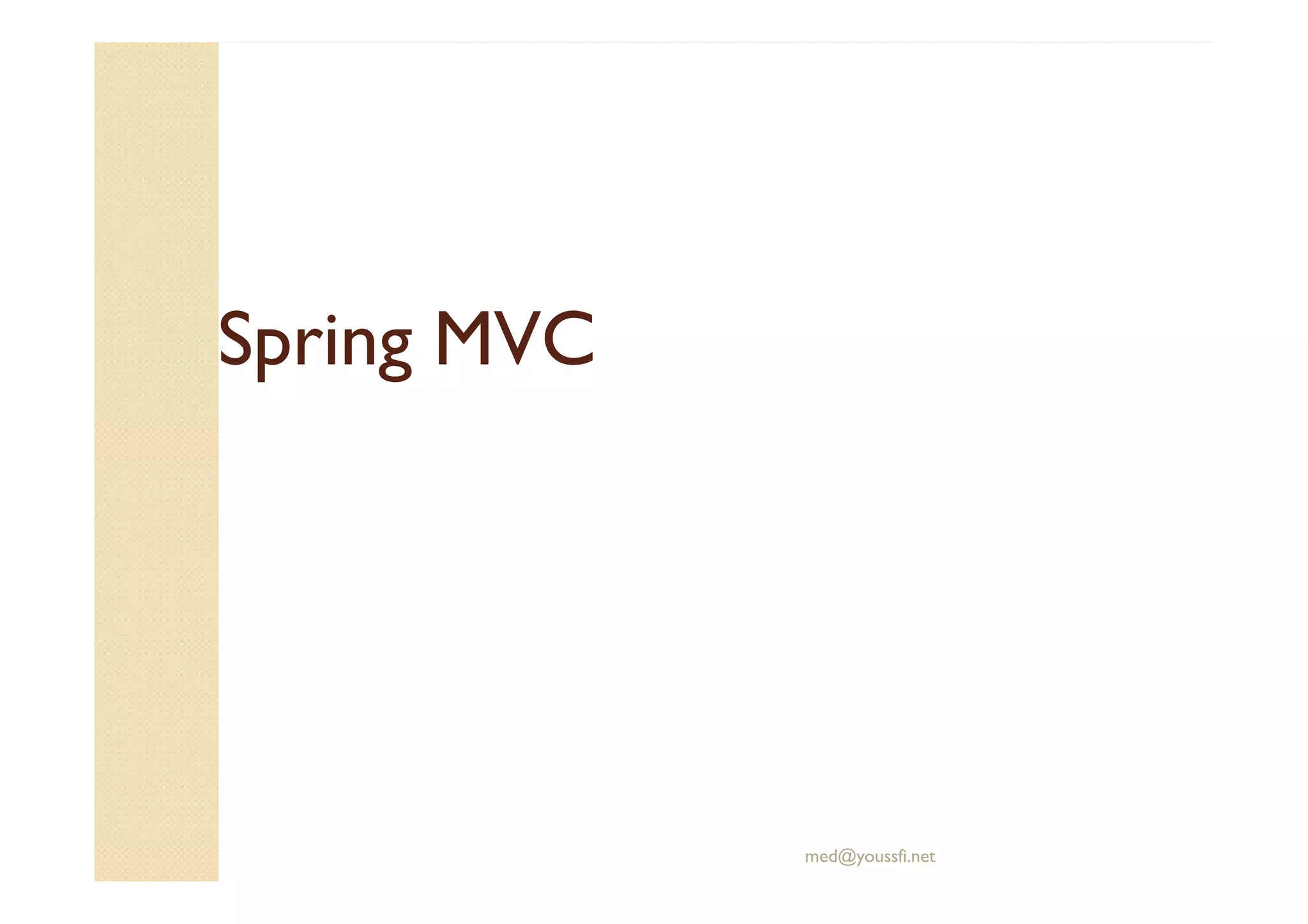 Spring MVCSpring MVC
med@youssfi.net
 