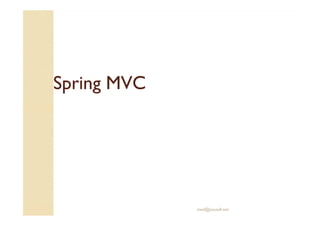 Spring MVCSpring MVC
med@youssfi.net
 