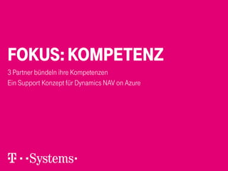 FOKUS: KOMPETENZ
3 Partner bündeln ihre Kompetenzen
Ein Support Konzept für Dynamics NAV on Azure

 