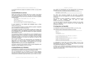 Préparation à l’examen 102 pour la certification LPIC-1
Ouvrage sous contrat Creative Commons BY-NC-SA – p. 106
La connexion SSH tient compte de la présence du fichier /etc/nologin décrit
plus haut.
d) Authentification du serveur
Quand nous ouvrons une connexion SSH vers un serveur, nous devons
nous assurer de l’identité de ce serveur. Pour cela, il envoie sa clé publique.
Si c’est la première fois que nous nous connectons à ce serveur la question
suivante apparait :
The authenticity of host machin (10.1.1.8)' can't be
established.
RSA key fingerprint is
8f:29:c2:b8:b5:b2:e3:e7:ec:89:80:b3:db:42:07:f4.
Are you sure you want to continue connecting (yes/no)?
Si nous acceptons, la clé publique sera enregistrée dans le fichier
$HOME/.ssh/known_hosts.
Lors de la prochaine connexion à la même machine la question n’apparaîtra
plus car l’identité de la machine sera connue.
Il faut admettre qu’accepter une clé publique envoyée par le réseau n’est
pas parfaitement fiable. Il est préférable de récupérer cette clé directement
sur une disquette ou une clé USB par exemple et de l’ajouter directement
dans le fichier known_hosts.
Il est possible de configurer les clients SSH pour qu’ils n’enregistrent pas de
clé dans ce fichier et de ne permettre la connexion qu’à des machines
décrites dans le fichier /etc/ssh_known_hosts de façon à limiter les risques
d’usurpation d’identité par une machine qui répondrait à la place de celle
que l’on voulait contacter.
Sur le serveur, ses propres clés publiques/privées sont enregistrées par
défaut dans /etc/ssh. Pour la version 1 le fichier contenant la clé privée est
nommé ssh_host_key. Pour la version 2 il est nommé ssh_host_rsa_key pour
l’algorithme RSA et ssh_host_dsa_key pour l’algorithme DSA.
Les fichiers contenant les clés publiques utilisent la même désignation avec
l’extension .pub (par exemple ssh_host_dsa_key.pub).
e) Authentification de l’utilisateur
L’authentification de l’utilisateur peut se faire soit par mot de passe, soit, de
façon beaucoup plus fiable, par une paire de clés publique et privée.
Pour une authentification par nom d’utilisateur et mot de passe l’utilisateur
est invité à les entrer au clavier lors de la connexion. Le serveur effectue
classiquement la vérification à partir des fichiers /etc/passwd et/ou /etc/shadow.
Chapitre 10. La sécurité
Ouvrage sous contrat Creative Commons BY-NC-SA – p. 107
Pour réaliser une authentification par clés publique/privée il est nécessaire
de générer ces clés. On utilise pour cela la commande ssh-keygen.
ssh-keygen –t rsa –b 1024
Par défaut cette commande enregistre les clés dans le répertoire
$HOME/.ssh/ sous les noms id_rsa pour la clé privée et id_rsa.pub pour la
clé publique.
Pour permettre au serveur d’authentifier un utilisateur à l’aide de sa clé
publique, il faut enregistrer cette clé dans le fichier
$HOME/.ssh/authorized_keys. de l’utilisateur.
Il ne faut pas oublier de sécuriser les fichiers contenant les clés privées
(dans les répertoires /etc/ssh et $HOME/.ssh) en leurs donnant les
permissions d’accès 600.
f) Configuration de OpenSSH
La configuration du serveur sshd se fait par le fichier /etc/ssh/sshd_config.
Voici quelques options intéressantes extraites de ce fichier :
Port 22
Protocol 2,1
ListenAddress 0.0.0.0
# Clé d’authentification de l’hôte pour la version 2
HostKey /etc/ssh/ssh_host_key
# Clés d’authentification de l’hôte pour la version 2
HostKey /etc/ssh/ssh_host_rsa_key
HostKey /etc/ssh/ssh_host_dsa_key
La configuration du client SSH se fait dans le fichier /etc/ssh/ssh_config
génériquement pour tous les utilisateurs ou dans $HOME/.ssh/config pour
une configuration spécifique pour un utilisateur.
Le fichier /etc/sshrc contient les commandes à exécuter lors de la connexion
d’un client SSH, donc selon le même principe qu’un fichier /etc/profile, mais
adapté aux connexions SSH.
 