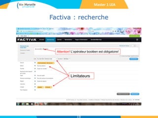 Factiva : recherche
19
Master 1 LEA
Limitateurs
Attention! L’opérateur booléen est obligatoire!
 