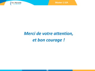 Merci de votre attention,
et bon courage !
Master 1 LEA
58
 