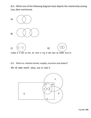 Page 30 of 280
Q.4 : Which one of the following diagrams best depicts the relationship among
Lion, Deer and Animal.
A)
B)
C) D)
Q.5: Which no. indicates female, naughty, musicians and student?
3 10
2 4
1 7
 