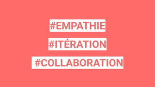 #EMPATHIE
#ITÉRATION
#COLLABORATION