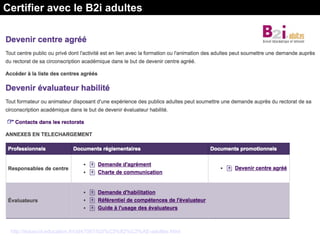 http://eduscol.education.fr/cid47067/b2i%C3%82%C2%AE-adultes.html
Certifier avec le B2i adultes
 