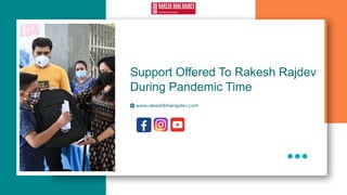 Support Offered To Rakesh Rajdev
During Pandemic Time
www.rakeshbhairajdev.com
 