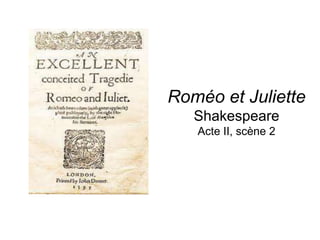 Roméo et Juliette
Shakespeare
Acte II, scène 2
 