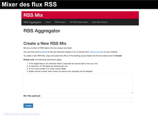 http://www.rssmix.com/
Mixer des flux RSS
 
