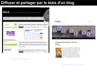 http://faceb.viabloga.com/
https://letitbib.wordpress.com/
Diffuser et partager par le biais d'un blog
 