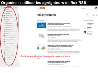Lecture par dossier / catégorie ou par source
Organiser : utiliser les agrégateurs de flux RSS
 