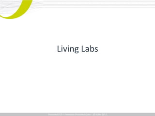 Living Labs




Promotech CEI – Formation Promotech Labs – 20 Juillet 2011
 
