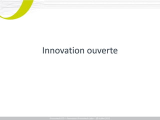 Innovation ouverte




 Promotech CEI – Formation Promotech Labs – 20 Juillet 2011
 
