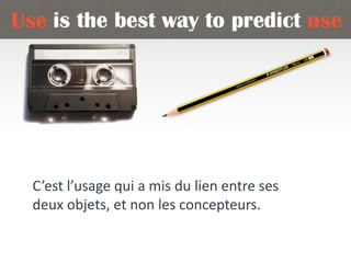 C’est l’usage qui a mis du lien entre ses
deux objets, et non les concepteurs.
 