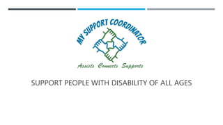 SUPPORT PEOPLE WITH DISABILITY OF ALL AGES
 
