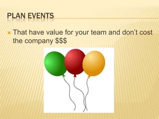 Plan EventsThat have value for your team and don’t cost the company $$$