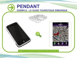 PENDANT EXEMPLE : LE GUIDE TOURISTIQUE EMBARQUE MOBIL’ITI : LA VALLEE DE CLISSON SUR LE BOUT DES DOIGTS 