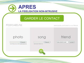 APRES LA FIDELISATION NON-INTRUSIVE GARDER LE CONTACT 