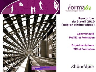 Rencontre  du 9 avril 2010 (Région Rhône-Alpes) Communauté  PraTIC et Formation Expérimentations  TIC et Formation Ajoutée le  21 juillet 2007 par  tarotastic   