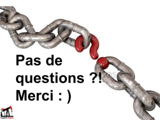 Pas de
questions ?!
Merci : )
 
