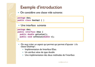 Exemple d’introductionExemple d’introduction
On considère une classe vide suivante:
package dao;
public class DaoImpl { }
...