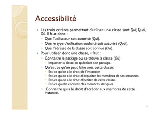 AccessibilitéAccessibilité
Les trois critères permettant d'utiliser une classe sont Qui, Quoi,
Où. Il faut donc :
◦ Que l'...