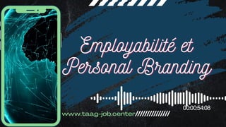 www.taag-job.center
Employabilité et
Employabilité et
Employabilité et
Personal Branding
Personal Branding
Personal Branding
 