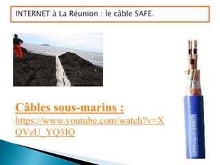 Câbles sous-marins :
https://www.youtube.com/watch?v=X
QVzU_YQ3IQ
 