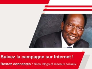 Suivez la campagne sur Internet !
Restez connectés : Sites, blogs et réseaux sociaux…
 