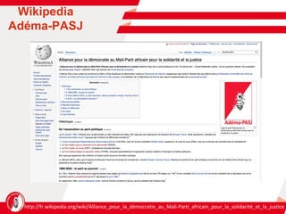 http://fr.wikipedia.org/wiki/Alliance_pour_la_démocratie_au_Mali-Parti_africain_pour_la_solidarité_et_la_justice Wikipedia  Adéma-PASJ  