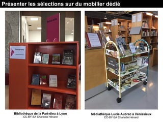 Médiathèque Lucie Aubrac à Vénissieux
CC-BY-SA Charlotte Hénard
Présenter les sélections sur du mobilier dédié
Bibliothèqu...