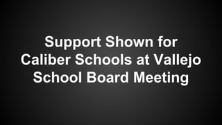 Support Shown for
Caliber Schools at Vallejo
School Board Meeting
 