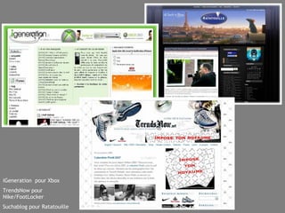 iGeneration  pour Xbox TrendsNow pour Nike/FootLocker Suchablog pour Ratatouille 